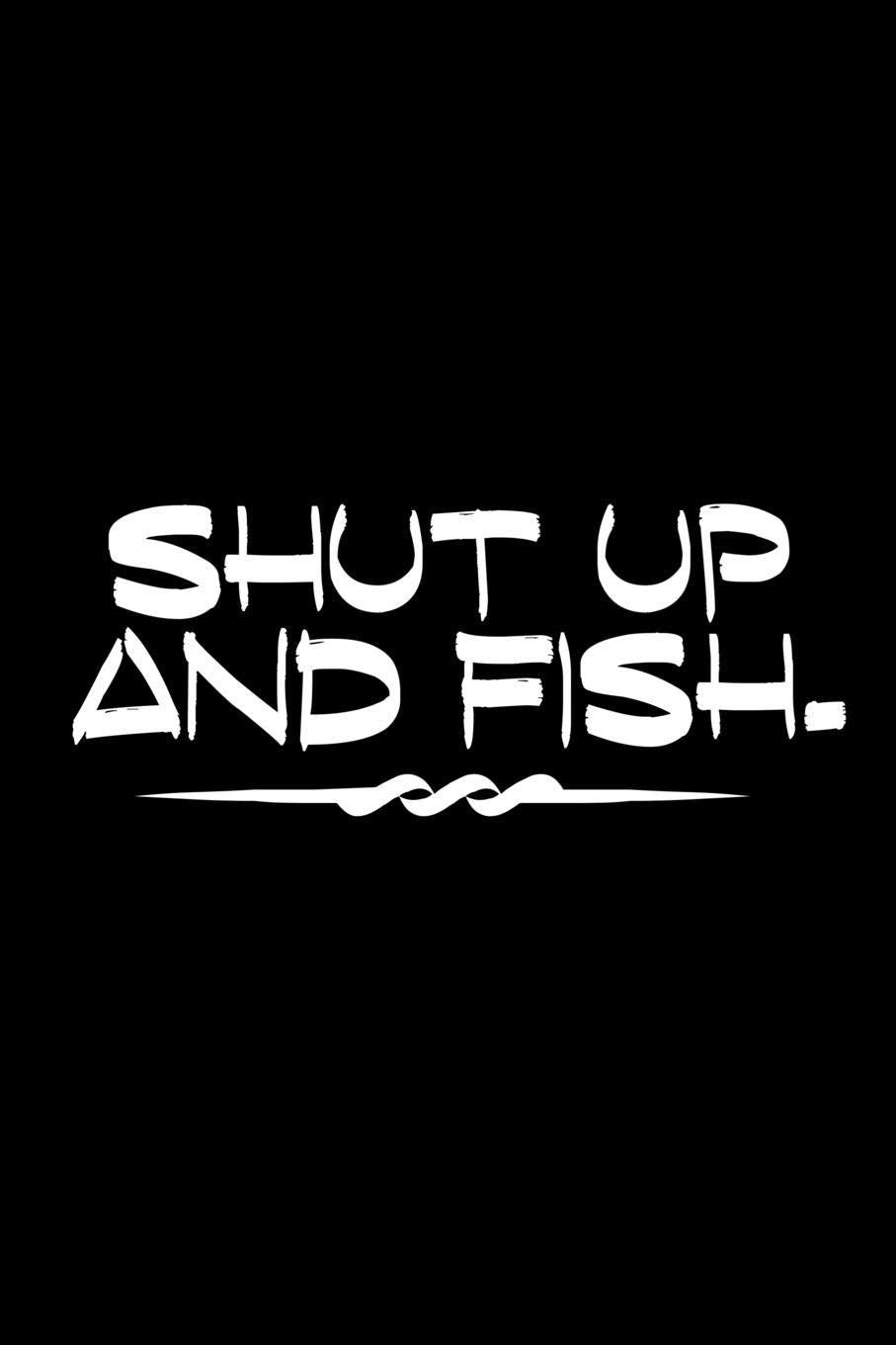 Shut Up And Fish: Fishing Notebook for any true Fisherman. DIY Writing Diary, Sports Fishing Journal Log Book, Planner Note Book - 120 Lined Pages Books