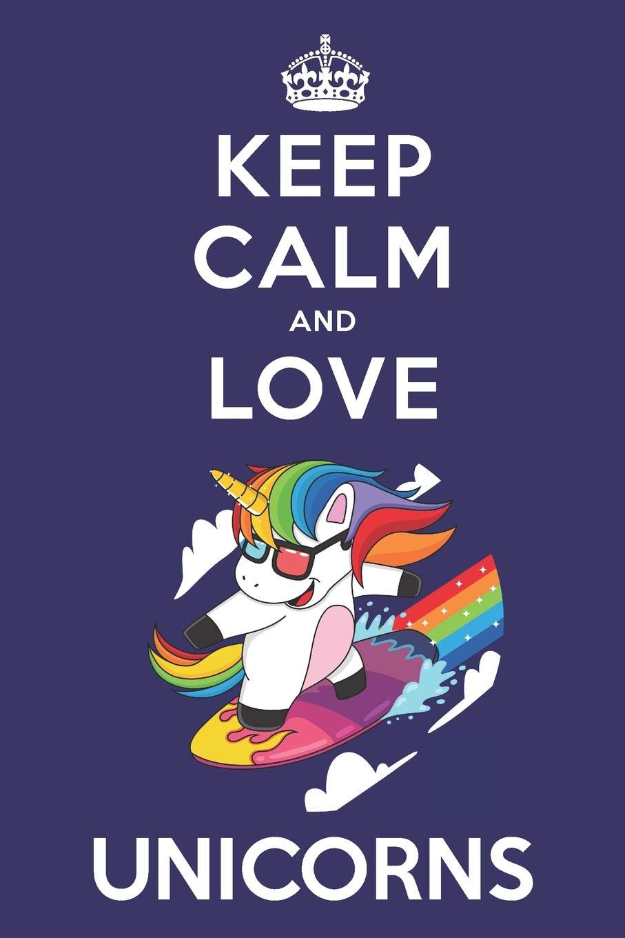 Keep Calm And Love Unicorns: Cute Unicorn Lovers Journal / Notebook / Diary / Birthday Gift (6x9 - 110 Blank Lined Pages) Books