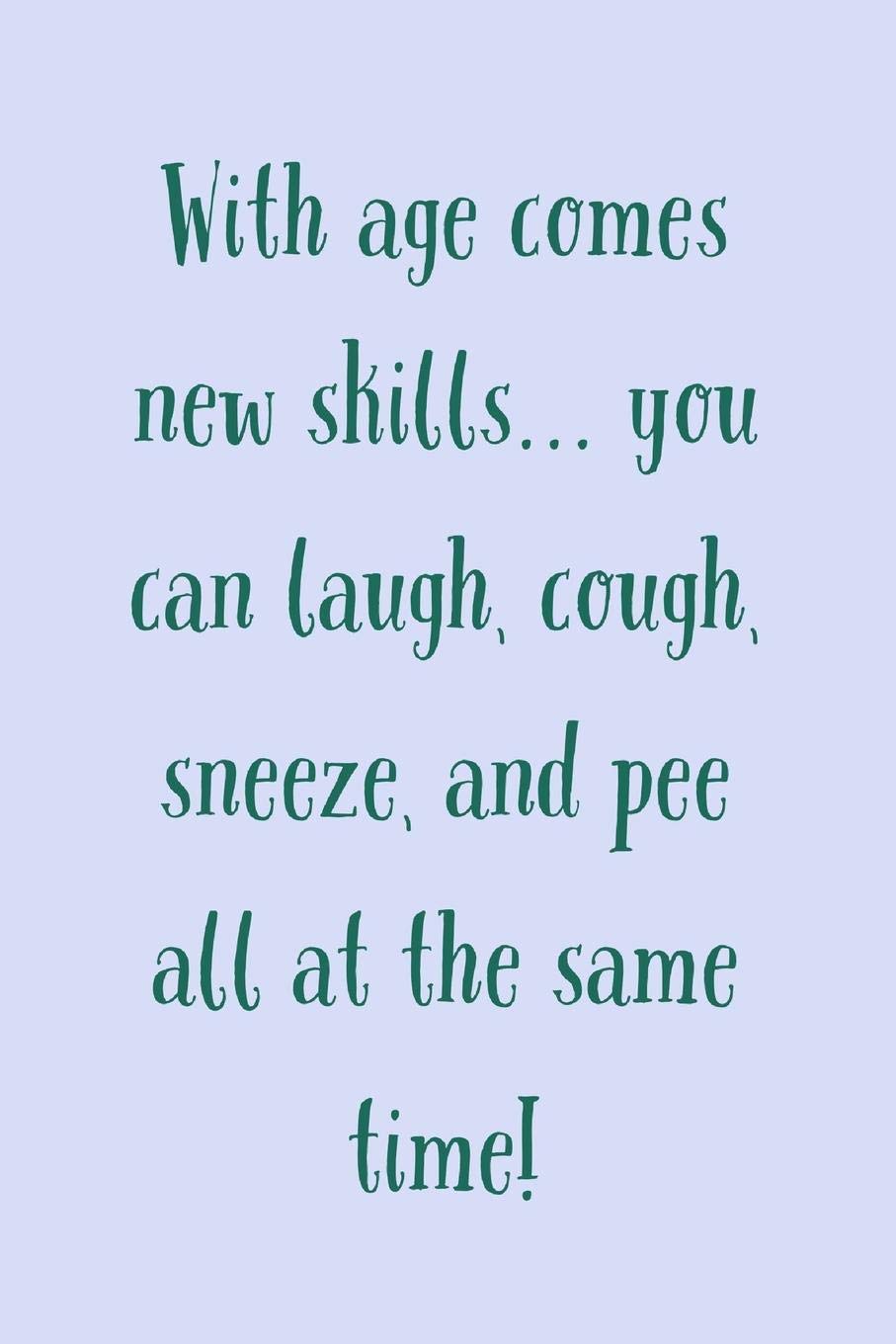 With Age Comes: Rude Sarcastic Humor - Laugh, Cough, Sneeze, And Pee At The Same Time - Novelty Lined Journal Partnership & Love