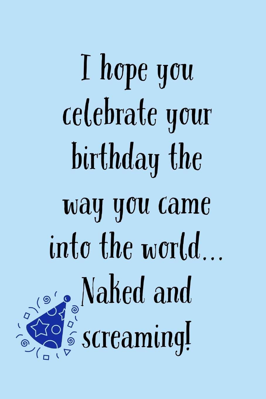 I Hope You Celebrate: Funny Birthday Novelty Saying - Naked And Screaming - Notebook With Lines Partnership & Love