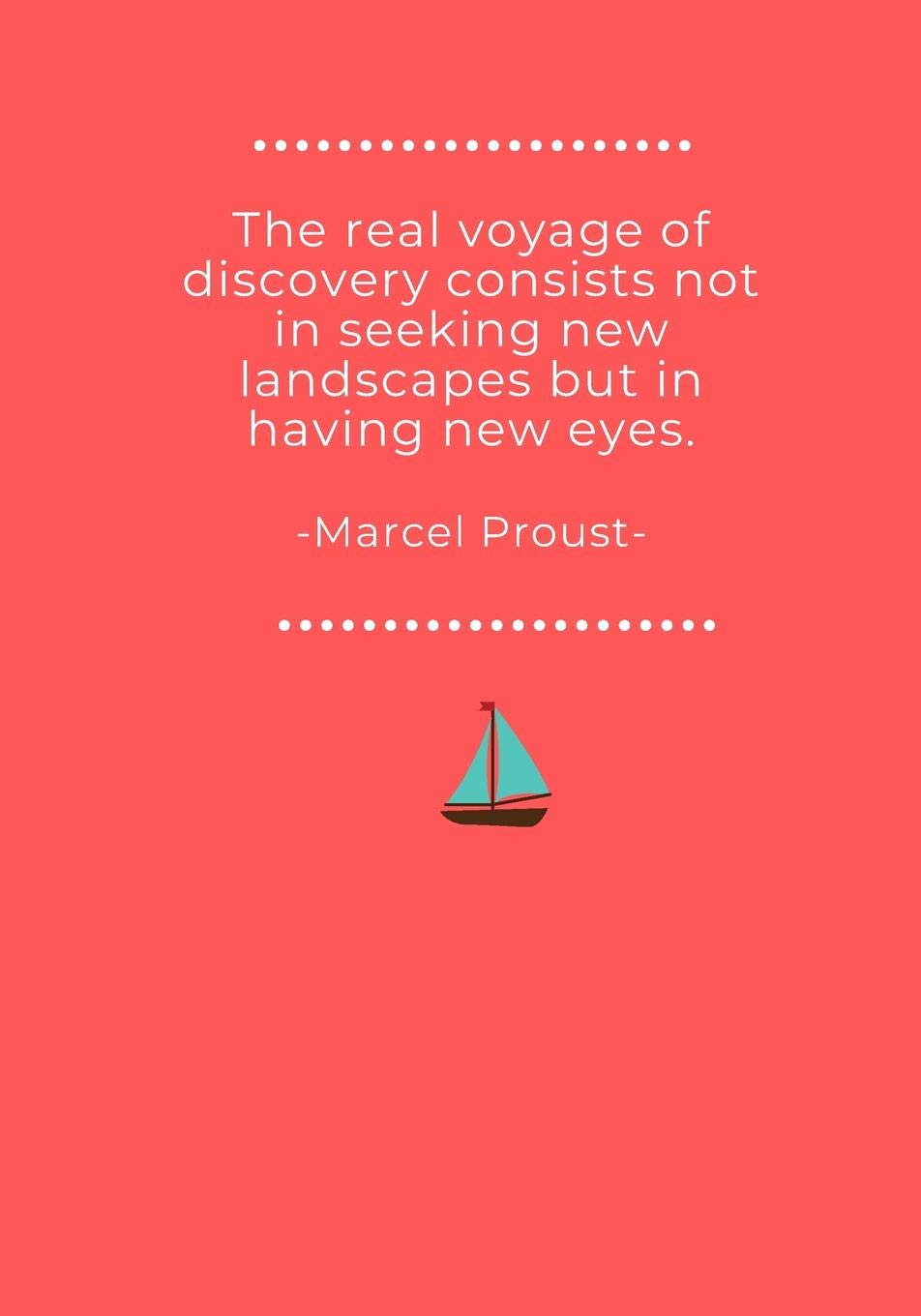 The Real Voyage of Discovery Consists Not In Seeking New Landscapes But in Having New Eyes: Blank lined journal with beautiful Marcel Proust quote about making new discoveries in life. Travel Books