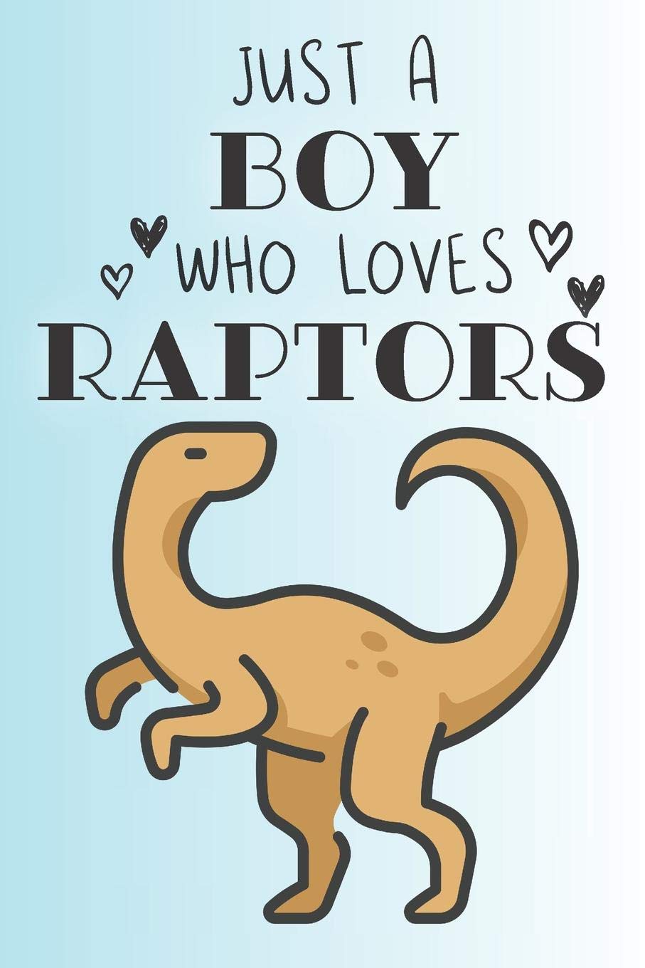 Just A Boy Who Loves Raptors: Cute Raptor Lovers Journal / Notebook / Diary / Birthday Gift (6x9 - 110 Blank Lined Pages) Books