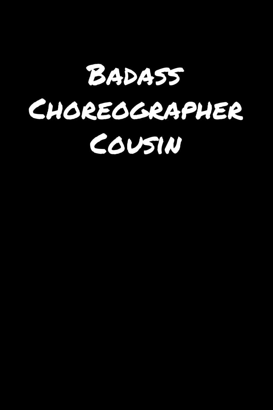 Badass Choreographer Cousin: A soft cover blank lined journal to jot down ideas, memories, goals, and anything else that comes to mind. Books