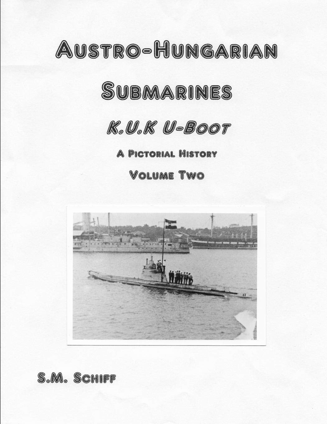 Austro-Hungarian Submarines K.u.K Boot A Pictorial History Volume Two (1, Band 2) Photography