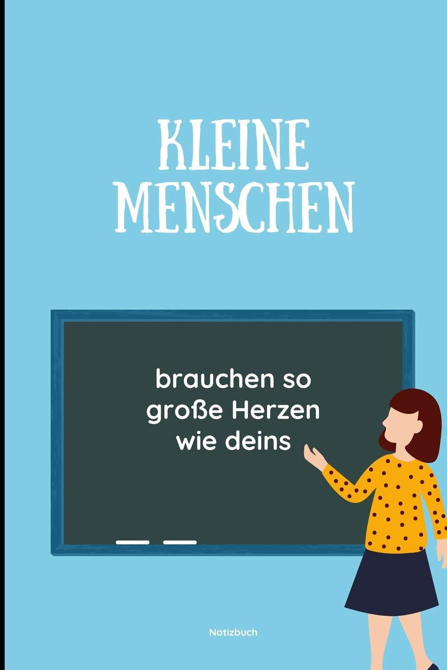 KLEINE MENSCHEN BRAUCHEN GROßE HERZEN SO WIE DEINS NOTIZBUCH: A5 Notizbuch liniert als Geschenk für Lehrer | Abschiedsgeschenk für Erzieher und ... | Terminplaner | Kindergarten | Kita | Schule Books