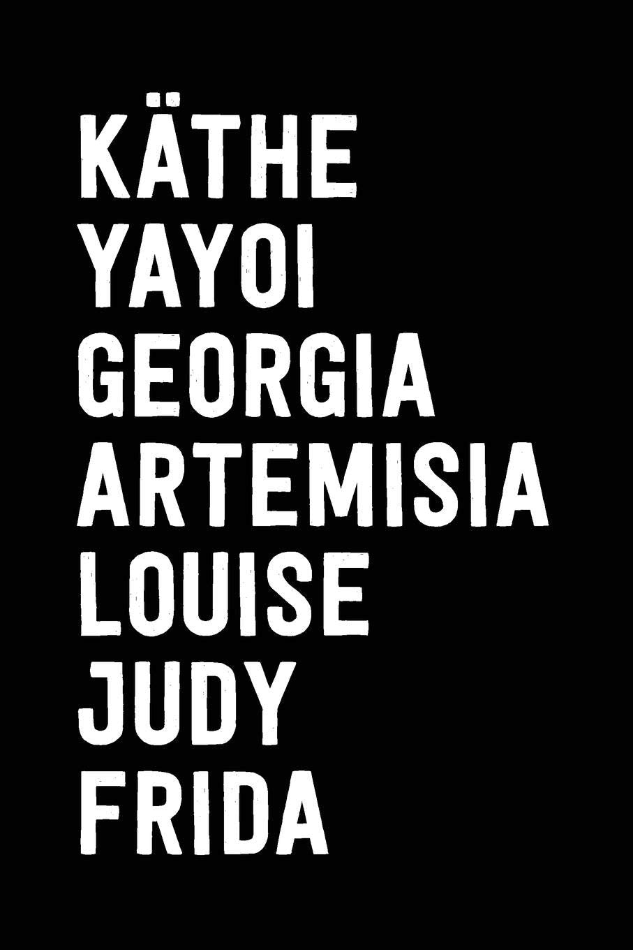 Feminist Artists Sketch and Reflection Journal, Kathe Yayoi Georgia Artemisia Louise Judy Frida: Creative Notebook to Draw, Write, Brainstorm, and Reflect for Feminist Artists and Creatives Film, Art & Culture
