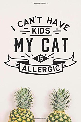I can't have kids my cat is allergic: Cat Notebook / Journal / Gift (6 x 9 - 120 blank pages, college ruled) Pets