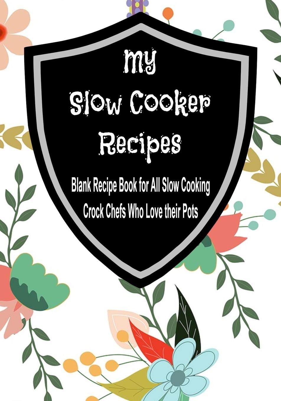 My Slow Cooker Recipes: 7” x 10” Blank Recipe Book for All Slow Cooking Crock Chefs Who Love their Pots (50 Pages) Cooking & Enjoying