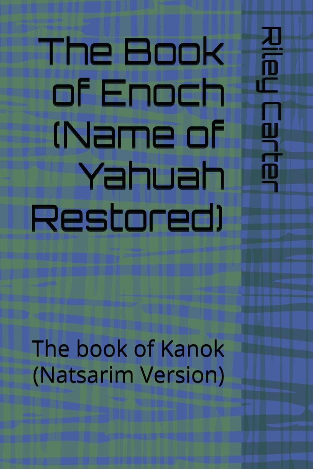 The Book of Enoch (Name of Yahuah Restored): The book of Kanok (Natsarim Version) Historical Fiction