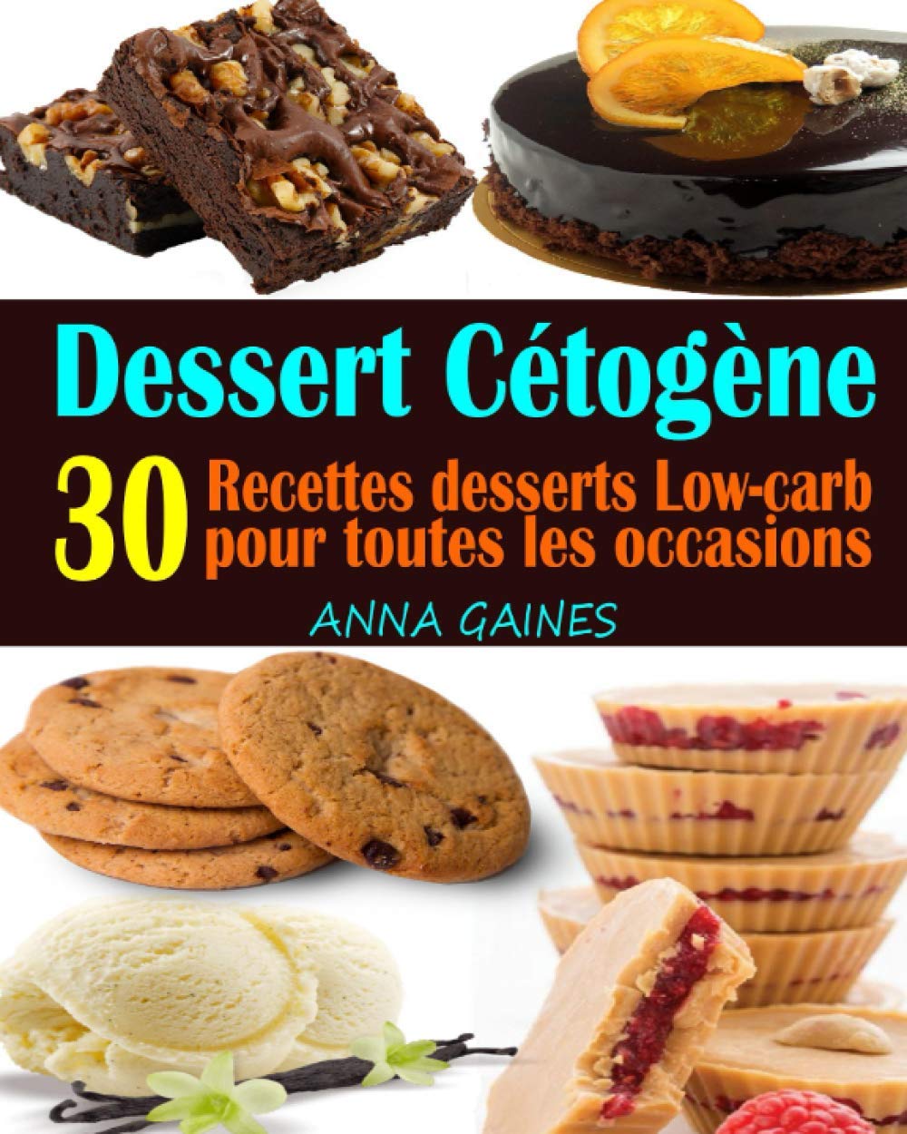 Dessert Cétogène: 30 Recettes desserts Low-carb et à haute teneur en gras pour toutes les occasions ; Recettes pauvres en glucides ; Dessert keto facile (livre de cuisine cetogene) book