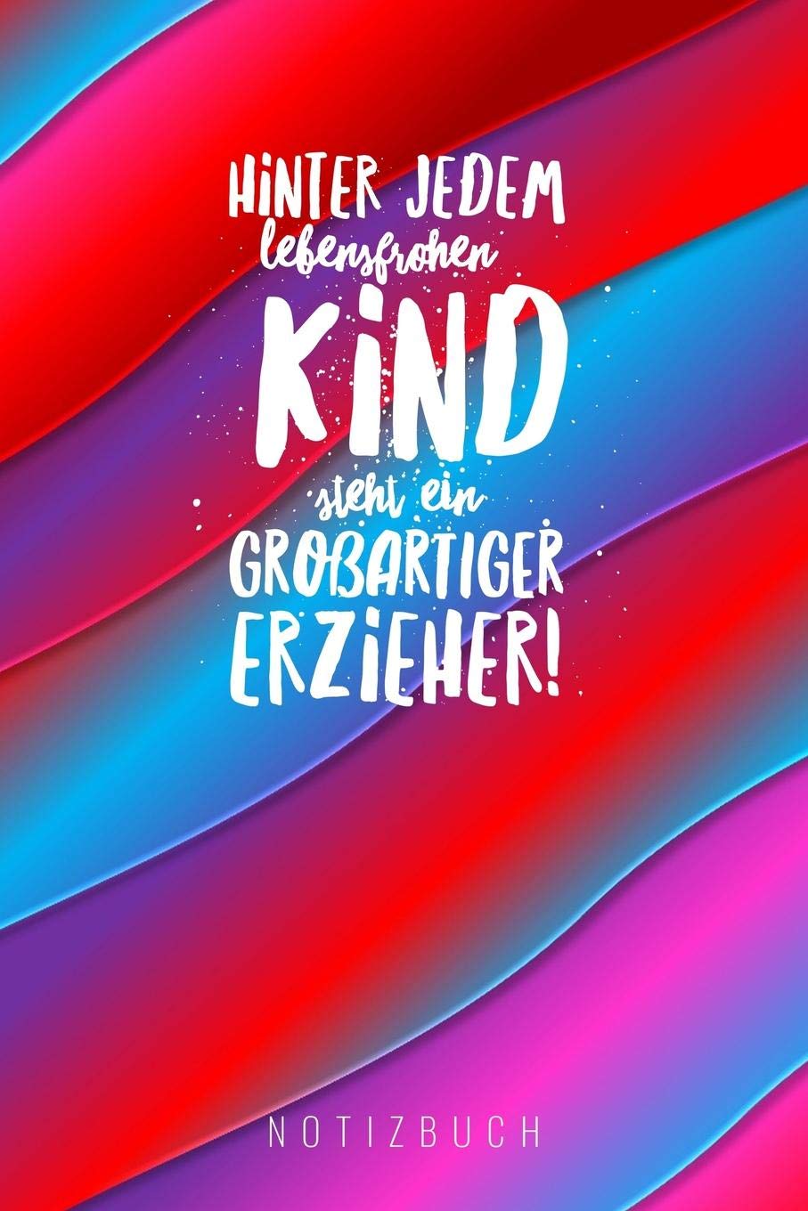 HINTER JEDEM LEBENSFROHEN KIND STEHT EIN GROSSARTIGER ERZIEHER NOTIZBUCH: A5 Notizbuch punktiert als Geschenk für Lehrer | Abschiedsgeschenk für ... | Terminplaner | Kindergarten | Kita | Schule book