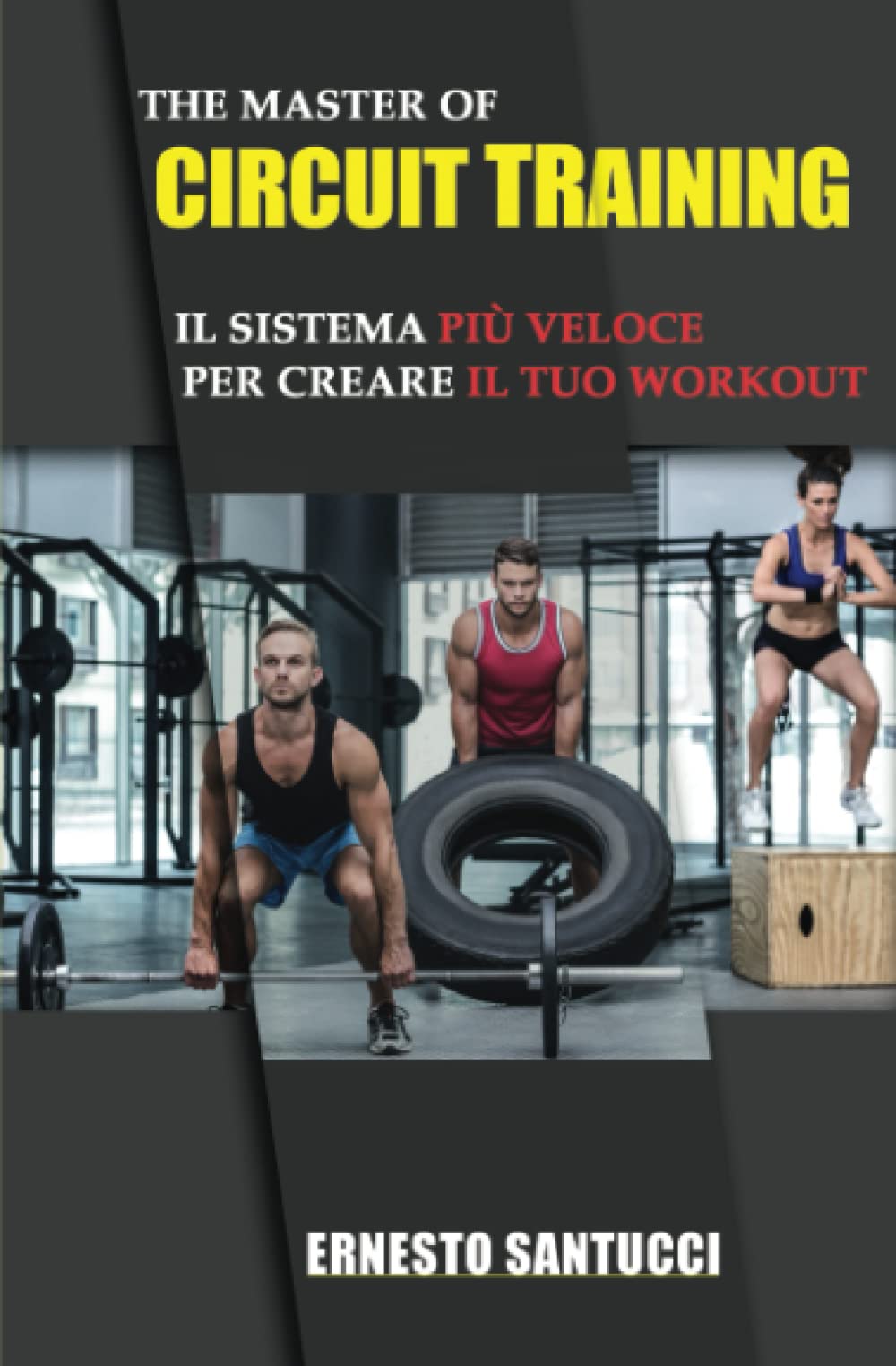 THE MASTER OF CIRCUIT TRAINING: Il metodo più efficace per allenarti creandoti la migliore scheda palestra, anche con esercizi a casa e con esercizi per dimagrire e fare massa book