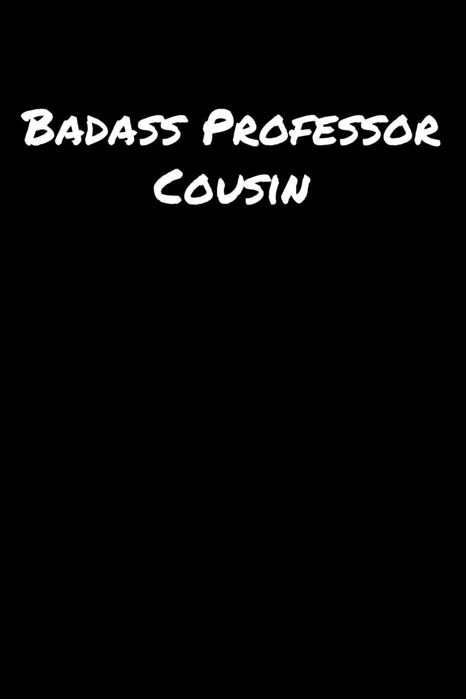 Badass Professor Cousin: A soft cover blank lined journal to jot down ideas, memories, goals, and anything else that comes to mind. Books