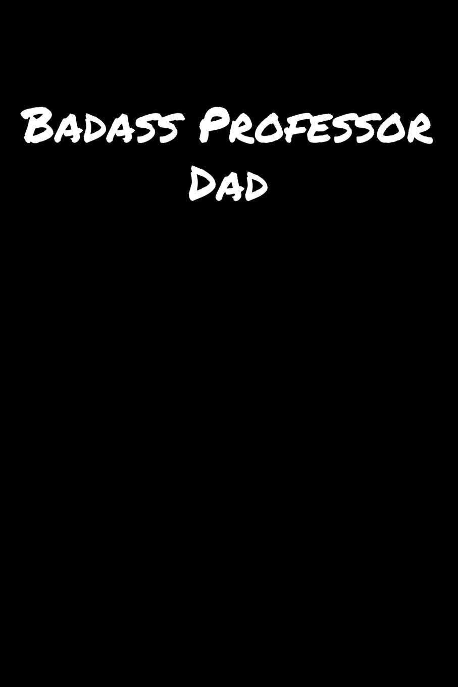 Badass Professor Dad: A soft cover blank lined journal to jot down ideas, memories, goals, and anything else that comes to mind. Books