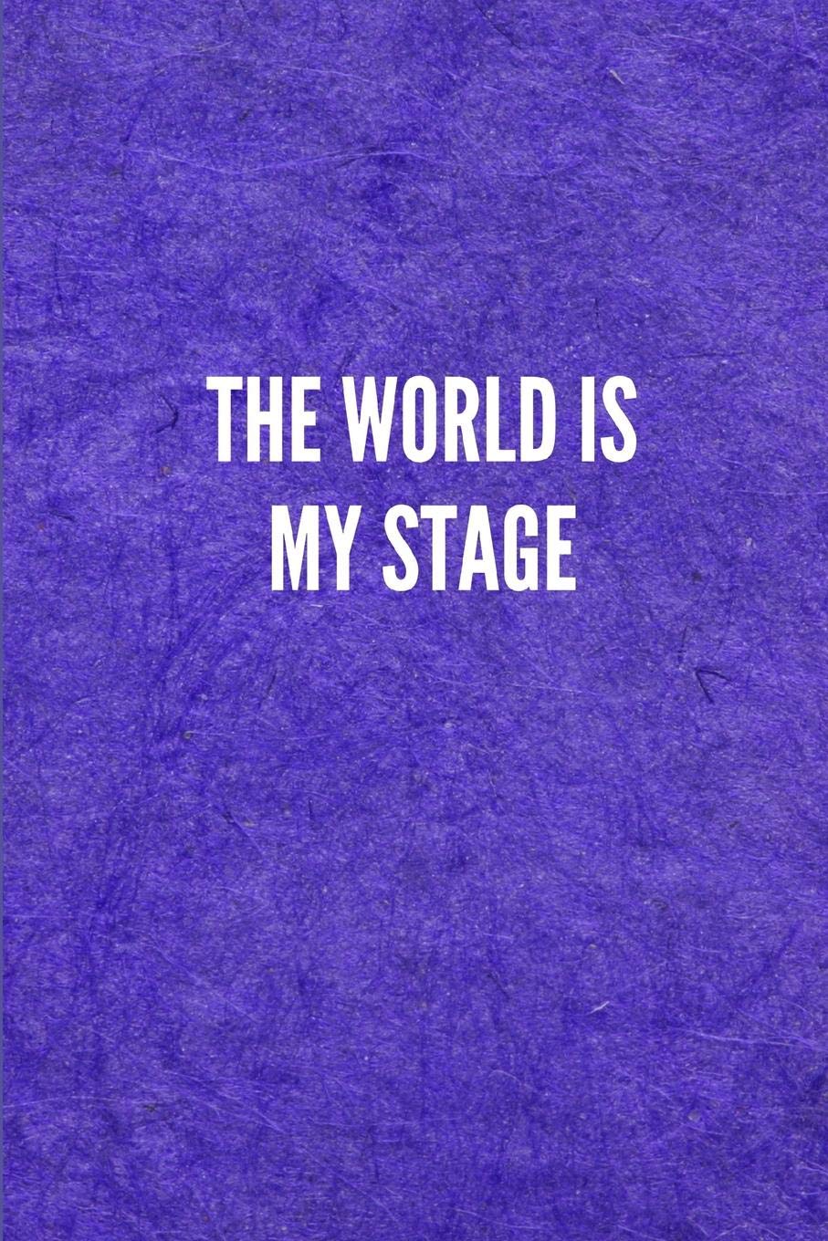 THE WORLD IS MY STAGE: Lined Journal Notebook With Quote Cover, 6x9, Soft Cover, Matte Finish, Journal for Women To Write In, 120 Page Business, Finance & Career