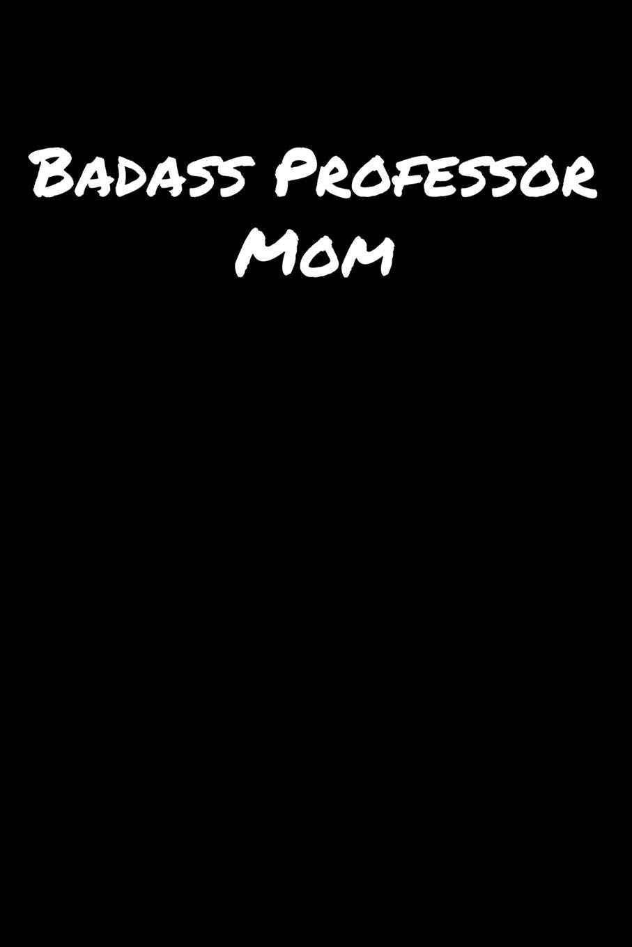 Badass Professor Mom: A soft cover blank lined journal to jot down ideas, memories, goals, and anything else that comes to mind. Books