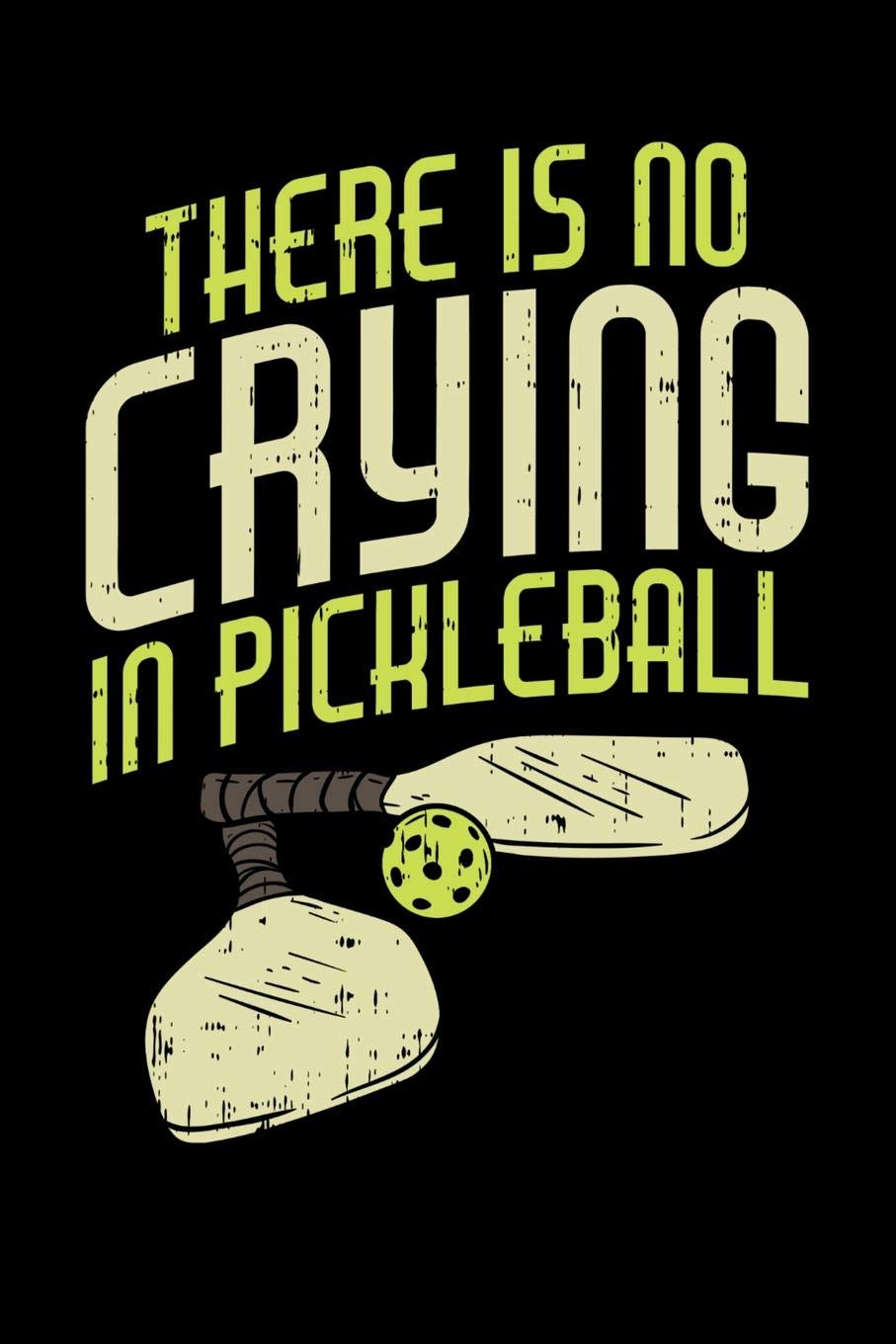 There's No Crying In Pickleball: 120 Pages I 6x9 I College Ruled Linepaper I Funny Pickleball Gifts for Sport Enthusiasts Books