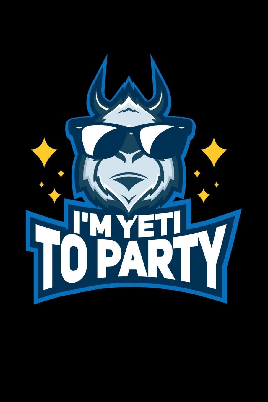 I'm Yeti To Party: 120 Pages I 6x9 I College Ruled Linepaper I Funny Yeti, Sasquatch & Mythical Gifts I Apprarel Books