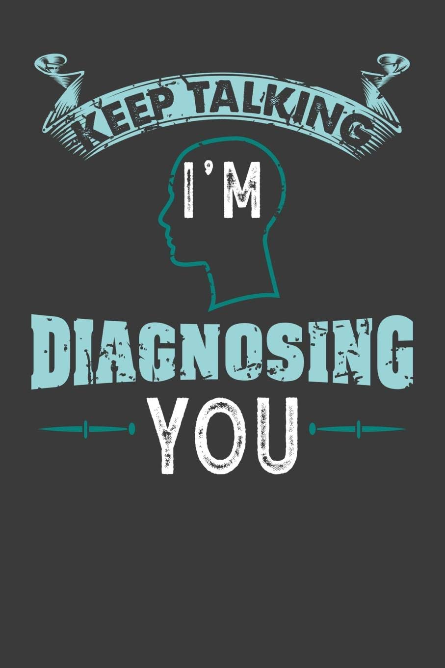 Keep talking I'm Diagnosing You: 120 Pages I 6x9 I College Ruled Linepaper I Funny Psychology, Nursing & Diagnostic Gifts Books
