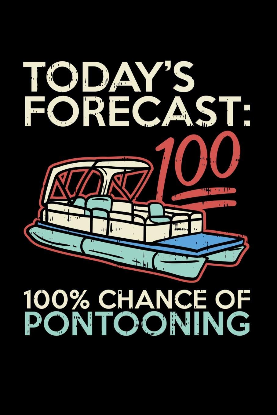 Today's Forecast 100% Chance Of Pontooning: 120 Pages I 6x9 I College Ruled Linepaper I Funny Boating, Sailing & Vacation Gifts Books