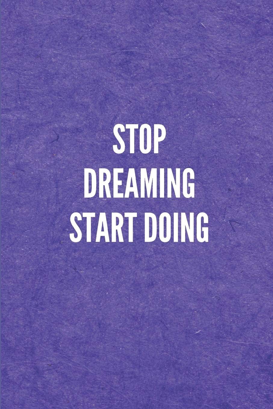 STOP DREAMING START DOING: Lined Journal Notebook With Quote Cover, 6x9, Soft Cover, Matte Finish, Journal for Women To Write In, 120 Page Business, Finance & Career