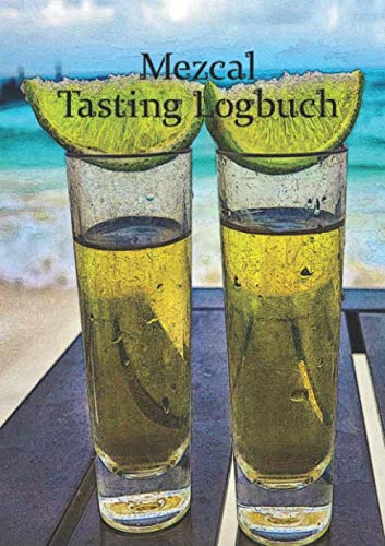 Mezcal Tasting Logbuch: ein kleines Notizbuch für jeden Liebhaber des Agavenschnaps; N°01 Cooking & Enjoying