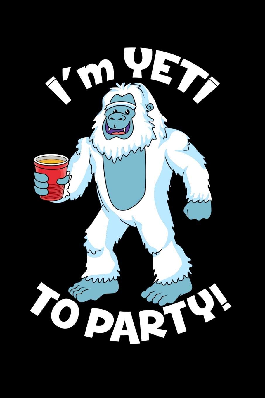 I'm Yeti To Party: 120 Pages I 6x9 I College Ruled Linepaper I Funny Yeti, Sasquatch & Mythical Gifts I Apprarel Books