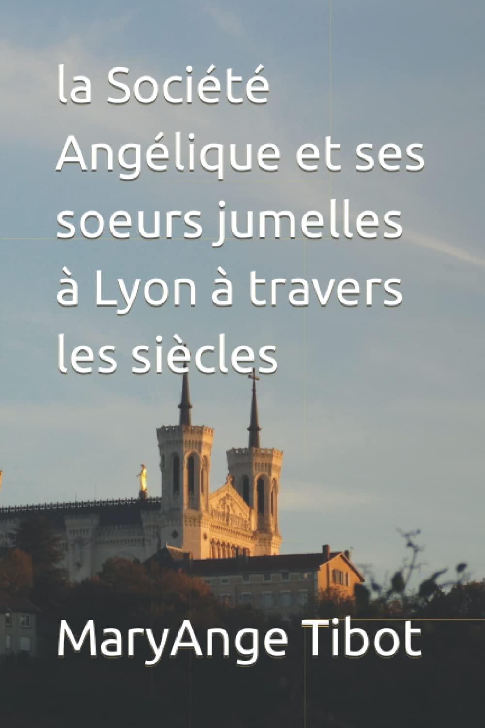 la Société Angélique et ses soeurs jumelles à Lyon à travers les siècles book