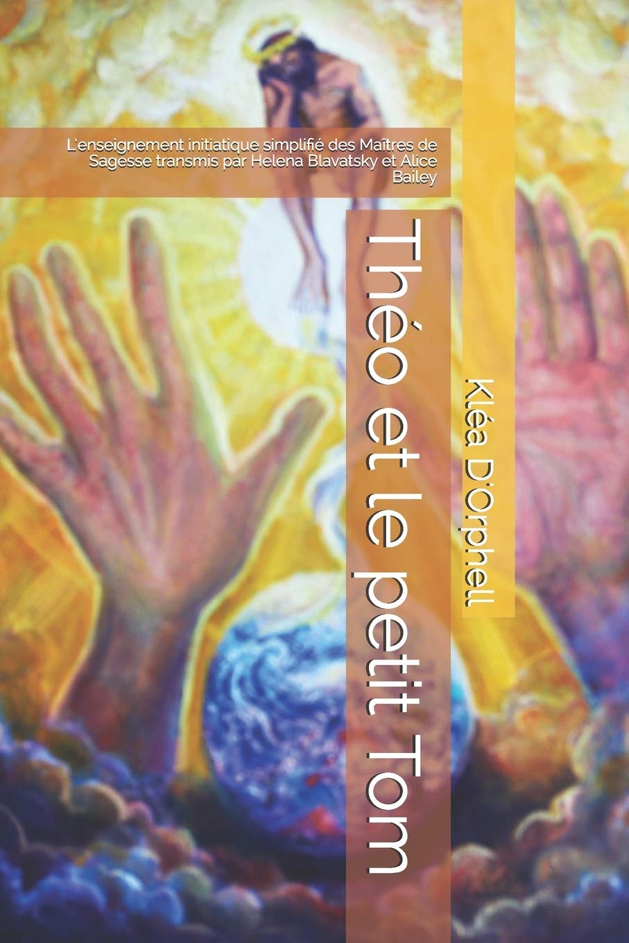 Théo et le petit Tom: L’enseignement initiatique simplifié des Maîtres de Sagesse transmis par Helena Blavatsky et Alice Bailey book
