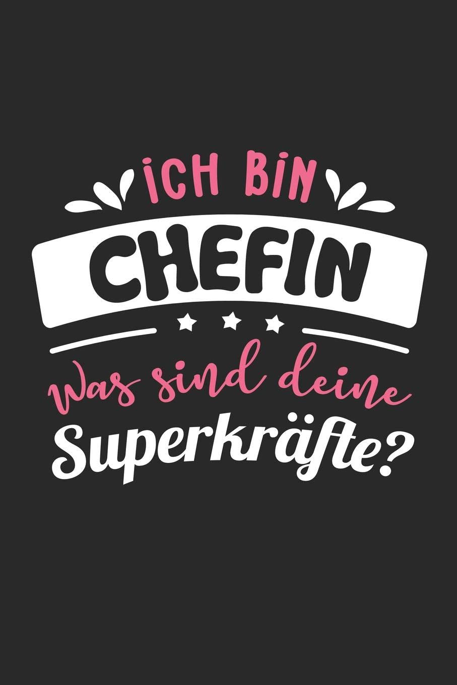 Ich Bin Chefin Was Sind Deine Superkräfte?: A5 Liniertes • Notebook • Notizbuch • Taschenbuch • Journal • Tagebuch - Ein lustiges Geschenk für Freunde oder die Familie und die beste Chefin der Welt Business, Finance & Career