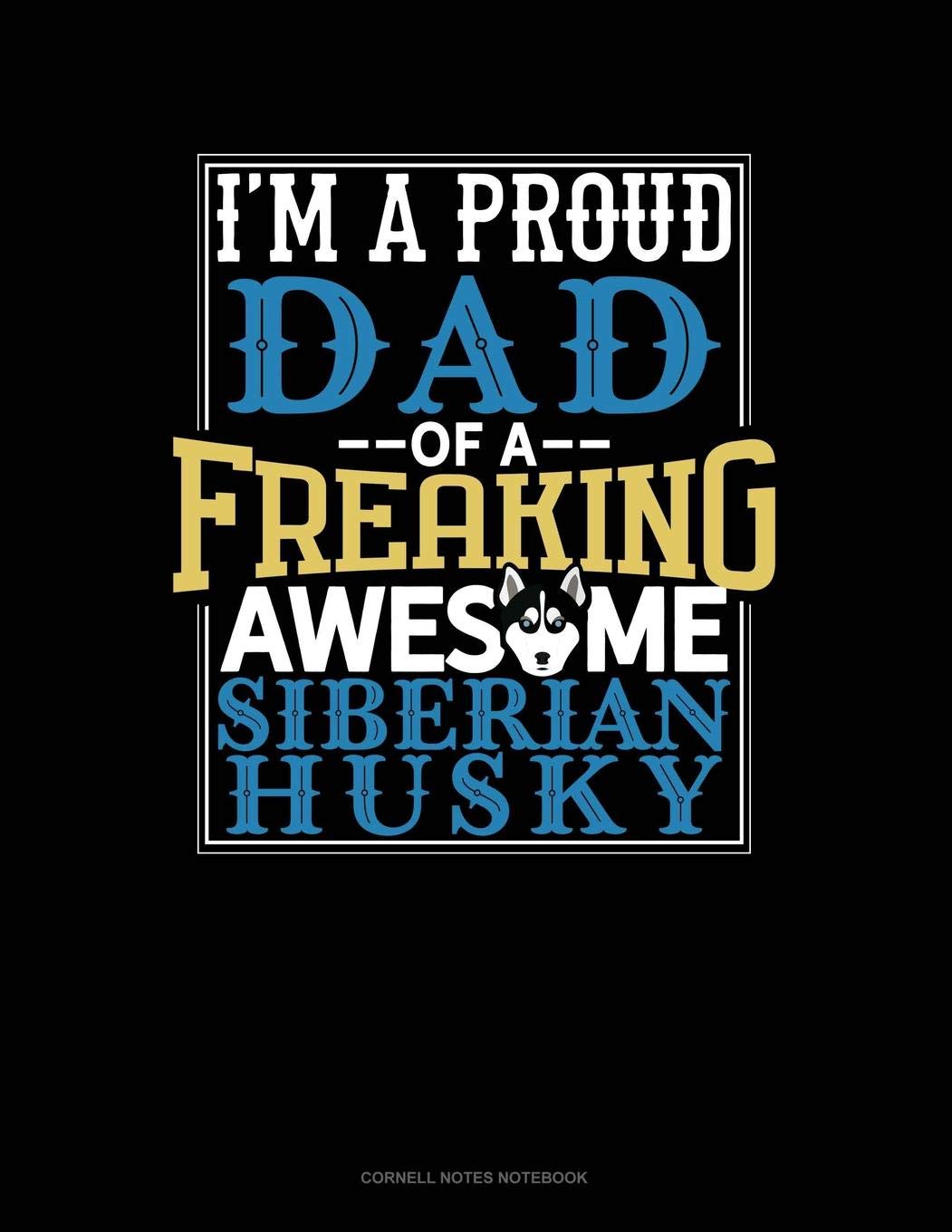 I Am A Proud Dad Of A Freaking Awesome Siberian Husky: Cornell Notes Notebook Essays & Short Stories