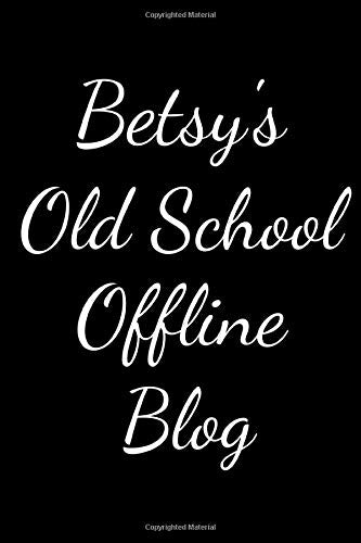 Betsy's Old School Offline Blog: Notebook / Journal / Diary - 6 x 9 inches (15,24 x 22,86 cm), 150 pages. Books