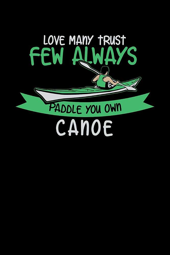 Love Many Trust Few Always Paddle Your Own Canoe: 120 Pages I 6x9 I College Ruled Linepaper I Funny Watersport, Adventure & Rowing Gifts Books