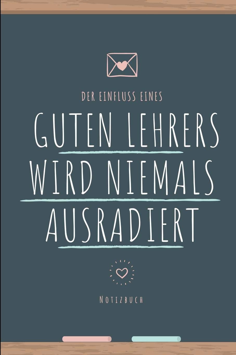 DER EINFLUSS EINES GUTEN LEHRERS WIRD NIEMALS AUSRADIERT NOTIZBUCH: A5 Notizbuch punktiert als Geschenk für Lehrer und Lehrerinnen | Abschiedsgeschenk ... | Schule | Grundschule | schöner Spruch book