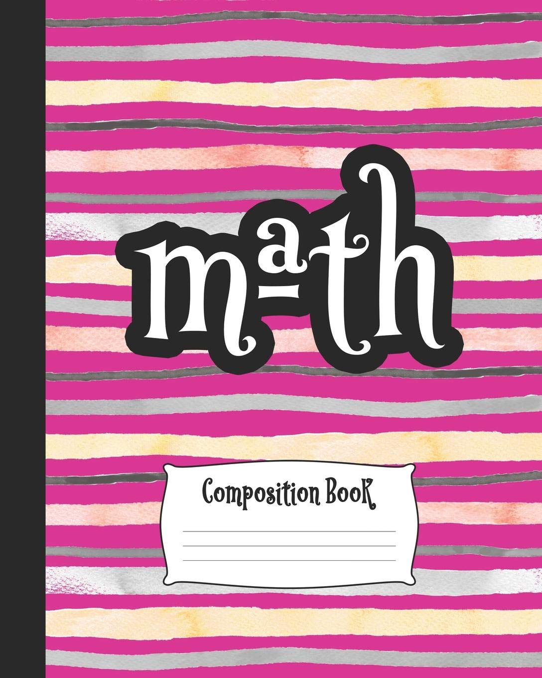 Composition Book - Math: Cute Wide-Ruled Composition Notebook. 8" x 10" Blank Ruled Notebook To Write In For School Students And Teachers book