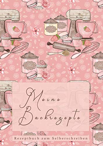 Meine Backrezepte - Rezeptbuch zum Selberschreiben: Eigenes Backbuch erstellen | Platz für 68 Rezepte inkl. Inhaltsverzeichnung und Seitenzahlen | ... | schnell und einfach Lieblingsrezepte finden Social Sciences