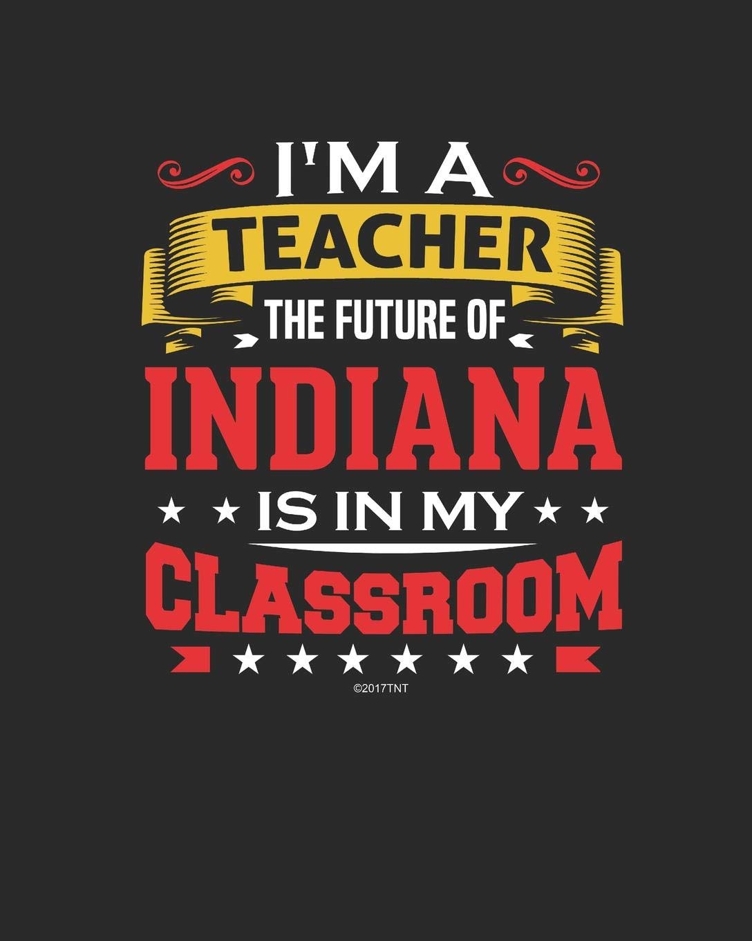 I'm a Teacher The Future of Indiana Is In My Classroom: Teacher Ultimate Lesson Planner and Organizer Undated for 2019 - 2020 School Year Education & Training