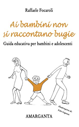 Ai bambini non si raccontano bugie: Guida educativa per bambini e adolescenti Parents & Children