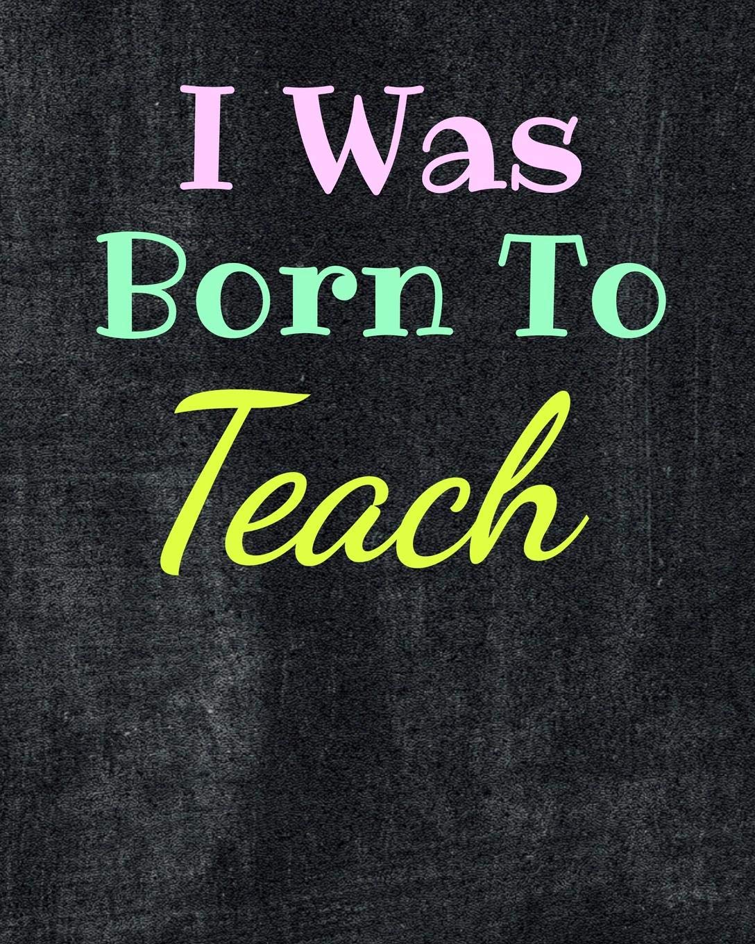 I Was Born To Teach: Academic School Year Lesson Organizer; Teacher Planner Notebook Business, Finance & Career