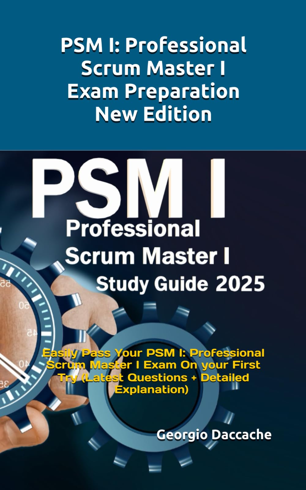 PSM® 1 Full Exam Certification: Prepare and Pass the Professional Scrum Master PSM I Exam from the 1st Try (Latest Questions + Explanations) Business, Finance & Career