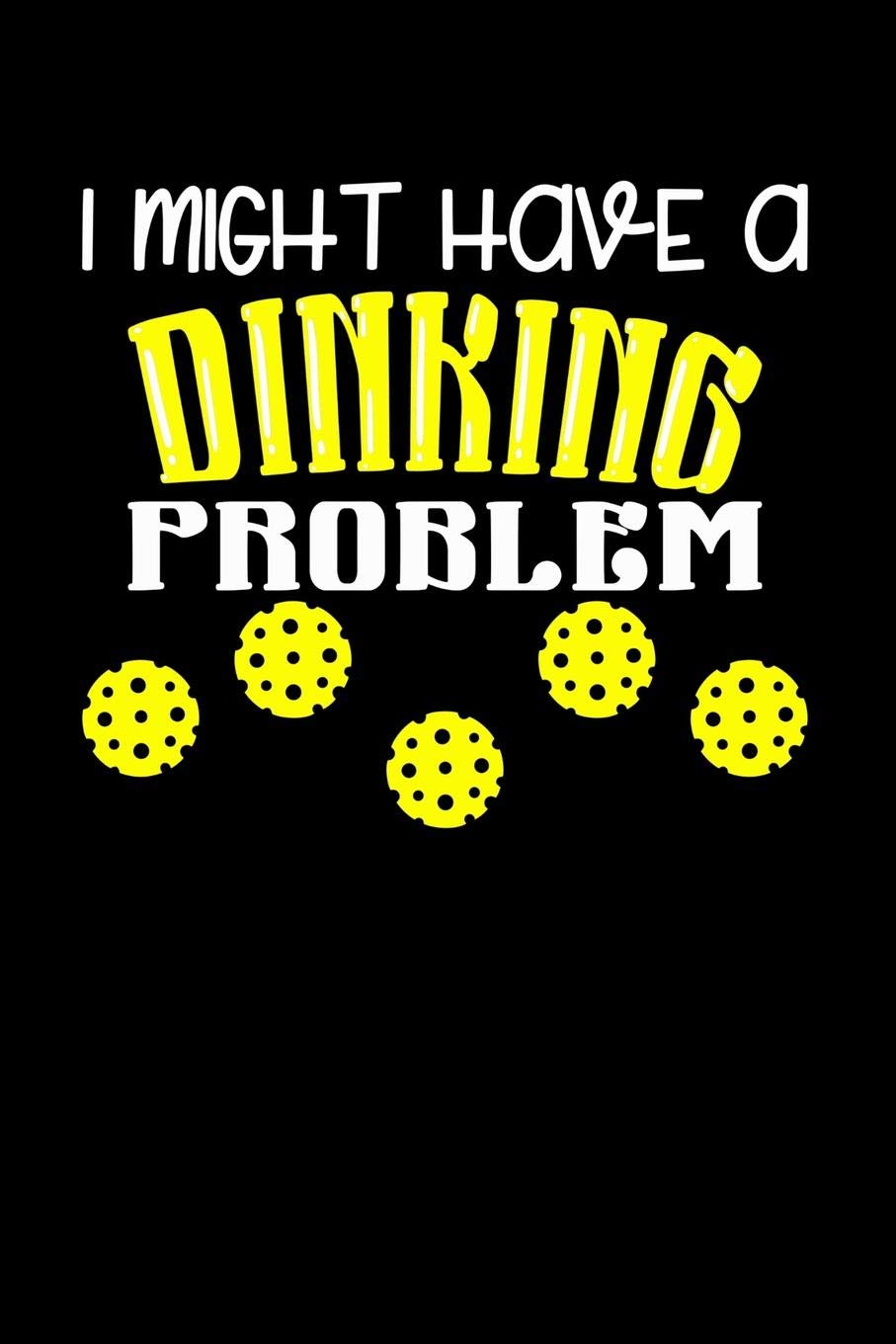 I Might Have A Dinking Problem: 120 Pages I 6x9 I Cornellnotes I Funny Pickleball Gifts for Sport Enthusiasts Books