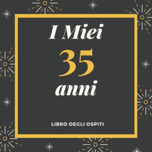 I Miei 35 Anni Libro degli ospiti: Per Scrivere Auguri E Messaggi - Buon Compleanno - Da Personalizzare - Regalo Per Uomini, Donne E Amici Books