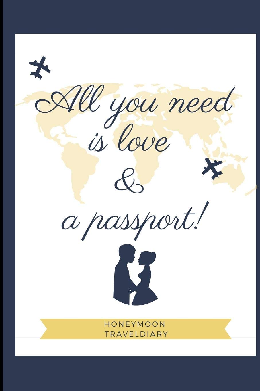 ALL YOU NEED IS LOVE & A PASSPORT! HONEYMOON TRAVELDIARY: A5 notebook lined | unique wedding gift for bride or groom | honeymoon journal | engagement present | planner | bridal shower giftidea Books