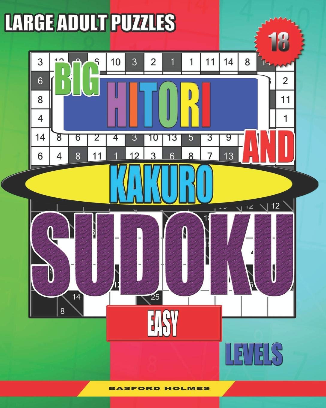 Large adult puzzles. Big Hitori and Kakuro sudoku. Easy levels.: Sudoku for home and tourism. (Sudoku and large size puzzles, Band 18) Leisure & Fun
