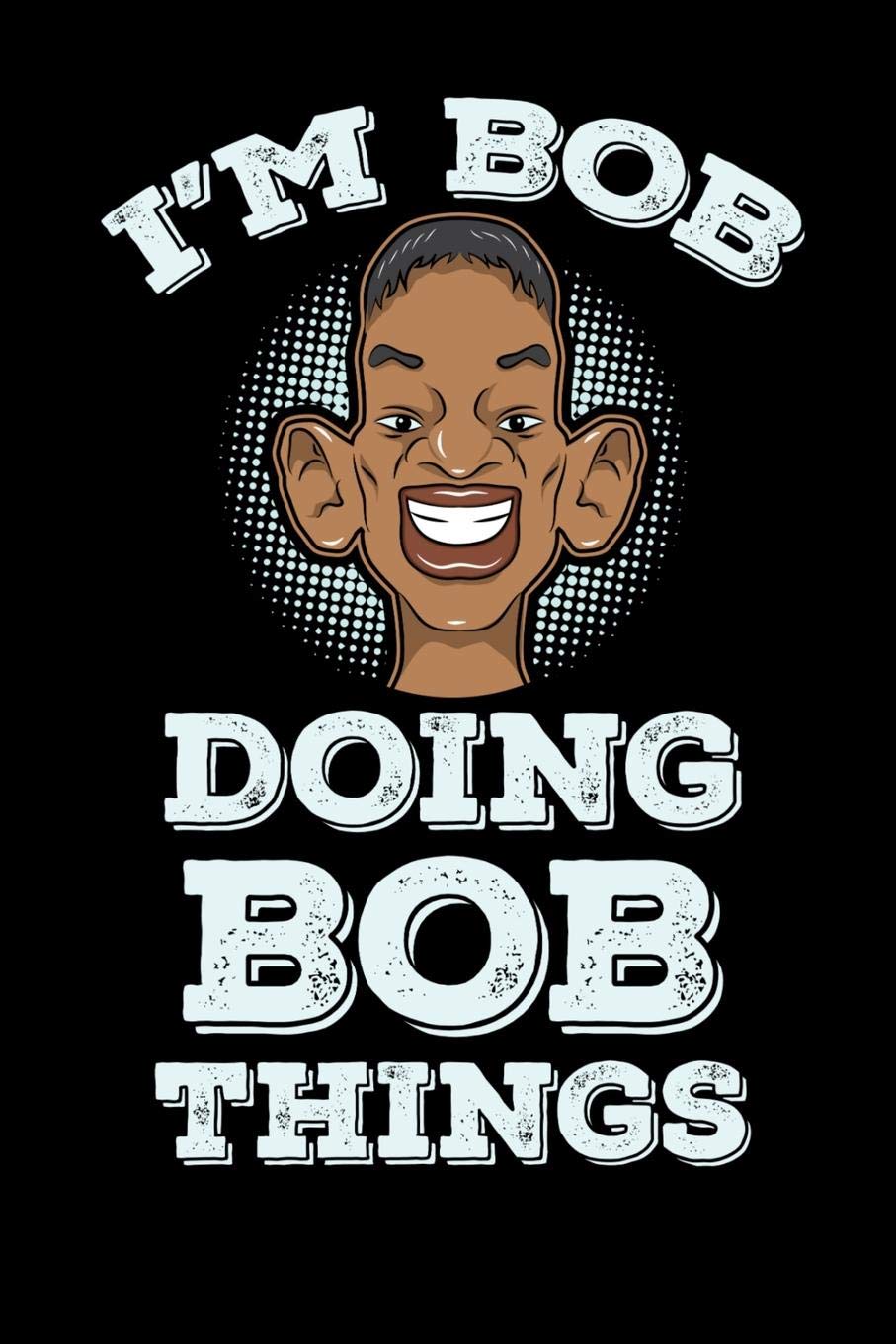I'm Bob Doing Bob Things: 120 Pages I 6x9 I Cornellnotes I Funny Bob Name & Humor Gifts I Apparel Books