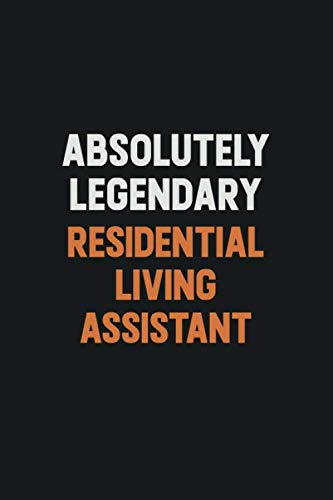 Absolutely Legendary Residential Living Assistant: Inspirational life quote blank lined Notebook 6x9 matte finish Learning & Reference