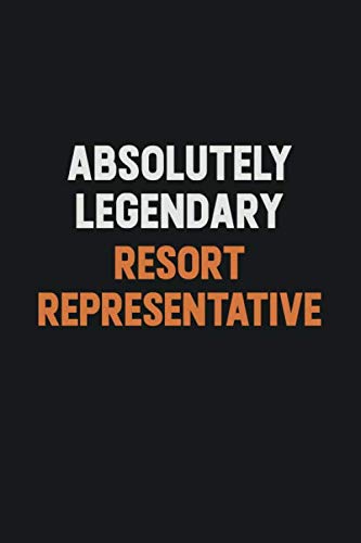Absolutely Legendary Resort Representative: Inspirational life quote blank lined Notebook 6x9 matte finish Learning & Reference