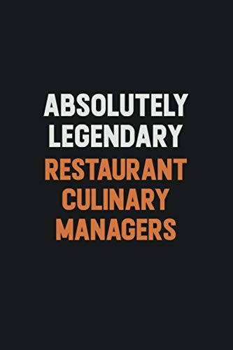 Absolutely Legendary Restaurant Culinary Managers: Inspirational life quote blank lined Notebook 6x9 matte finish Learning & Reference