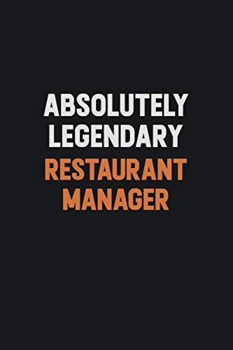 Absolutely Legendary Restaurant Manager: Inspirational life quote blank lined Notebook 6x9 matte finish Learning & Reference