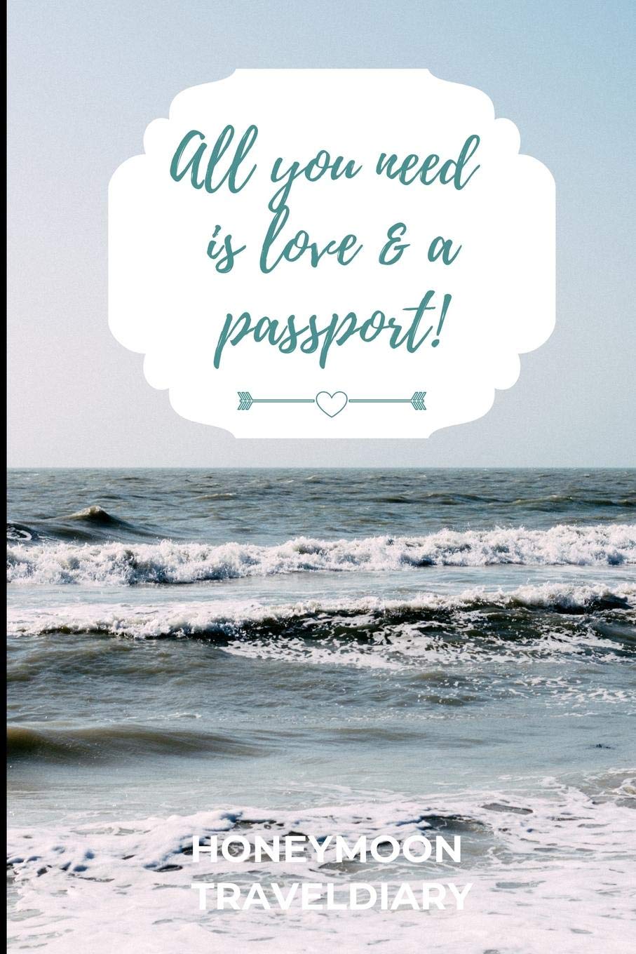 ALL YOU NEED IS LOVE & A PASSPORT! HONEYMOON TRAVELDIARY: A5 notebook lined | unique wedding gift for bride or groom | honeymoon journal | engagement present | planner | bridal shower giftidea Books